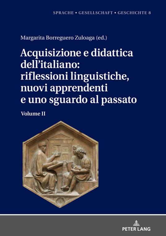 Acquisizione e didattica dell’italiano: riflessioni linguistiche, nuovi apprendenti e uno sguardo al passato - Margarita Natalia Borreguero Zuloaga - ebook