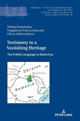 Testimony to a Vanishing Heritage: The Polish Language in Bukovina - Helena Krasowska,Magdalena Pokrzyńska,Olexiy Sukhomlynov - cover