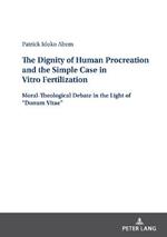The Dignity of Human Procreation and the Simple Case In Vitro Fertilization: Moral-Theological Debate in the Light of “Donum Vitae”