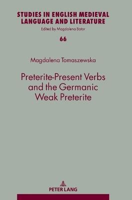 Preterite-Present Verbs and the Germanic Weak Preterite - Magdalena Tomaszewska - cover