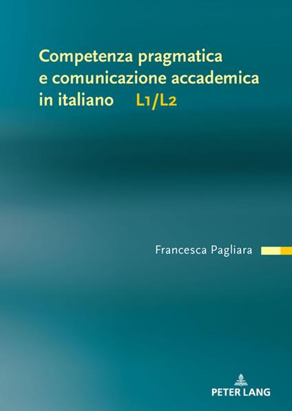 Competenza pragmatica e comunicazione accademica in italiano L1/L2 - Francesca Pagliara - ebook