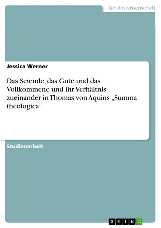 Das Seiende, das Gute und das Vollkommene und ihr Verhältnis zueinander in Thomas von Aquins „Summa theologica“