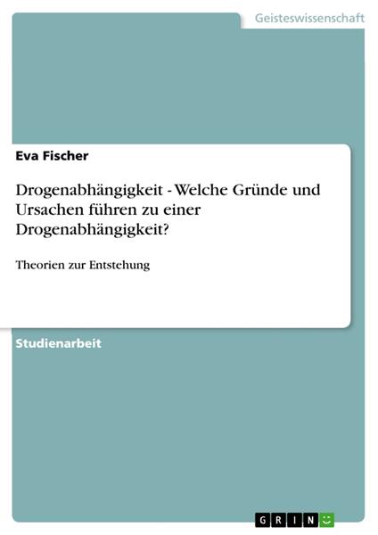 Drogenabhängigkeit - Welche Gründe und Ursachen führen zu einer Drogenabhängigkeit?