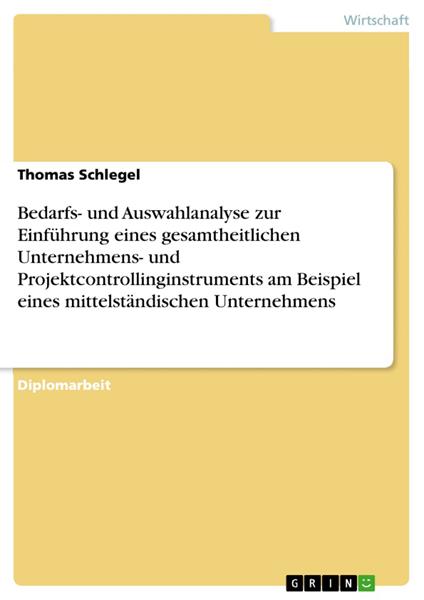 Bedarfs- und Auswahlanalyse zur Einführung eines gesamtheitlichen Unternehmens- und Projektcontrollinginstruments am Beispiel eines mittelständischen Unternehmens