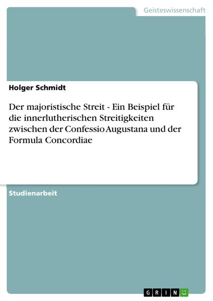 Der majoristische Streit - Ein Beispiel für die innerlutherischen Streitigkeiten zwischen der Confessio Augustana und der Formula Concordiae