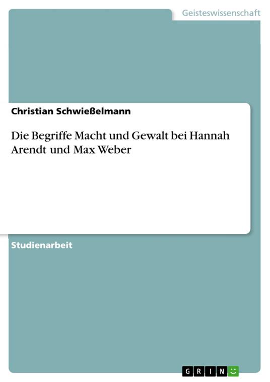 Die Begriffe Macht und Gewalt bei Hannah Arendt und Max Weber