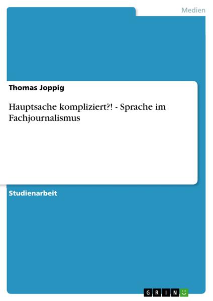 Hauptsache kompliziert?! - Sprache im Fachjournalismus