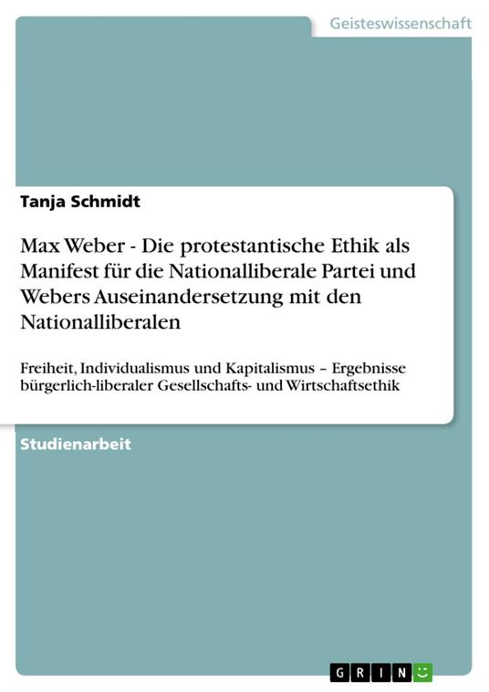 Max Weber - Die protestantische Ethik als Manifest für die Nationalliberale Partei und Webers Auseinandersetzung mit den Nationalliberalen