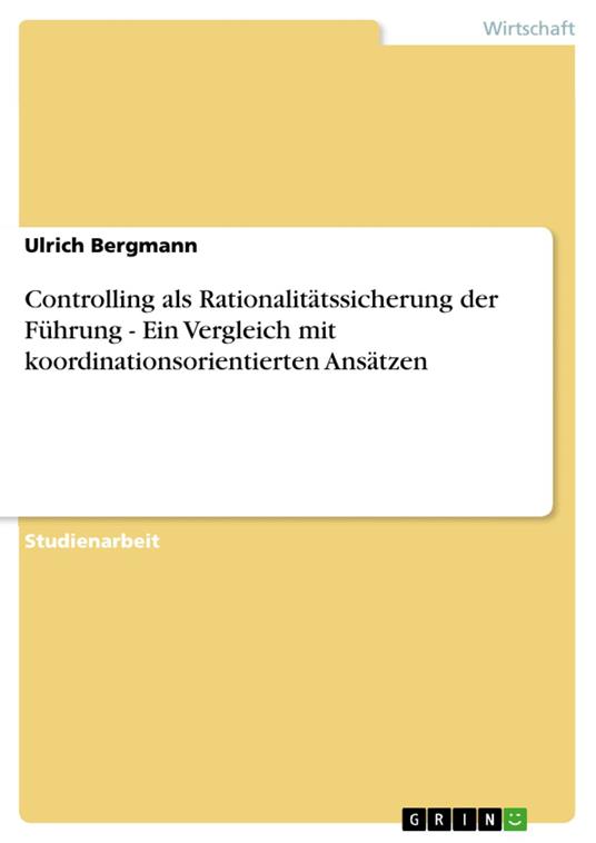 Controlling als Rationalitätssicherung der Führung - Ein Vergleich mit koordinationsorientierten Ansätzen