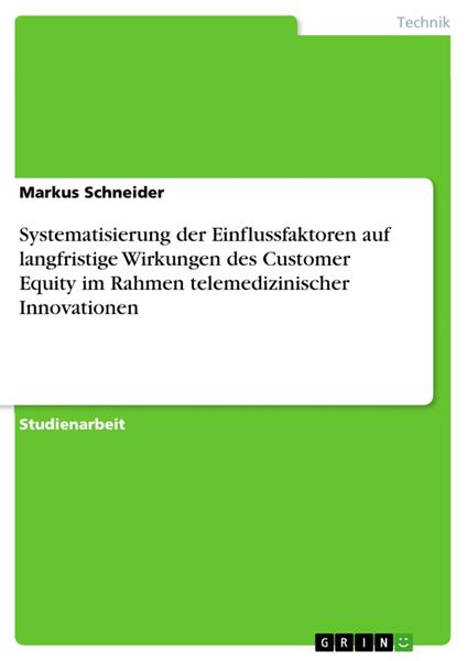 Systematisierung der Einflussfaktoren auf langfristige Wirkungen des Customer Equity im Rahmen telemedizinischer Innovationen