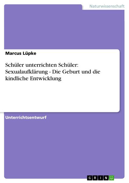 Schüler unterrichten Schüler: Sexualaufklärung - Die Geburt und die kindliche Entwicklung