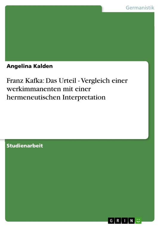 Franz Kafka: Das Urteil - Vergleich einer werkimmanenten mit einer hermeneutischen Interpretation