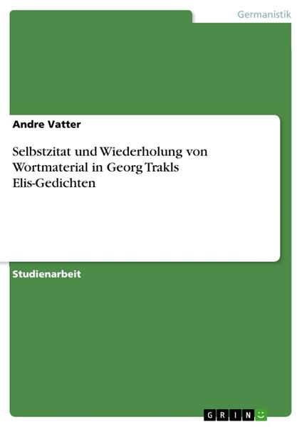 Selbstzitat und Wiederholung von Wortmaterial in Georg Trakls Elis-Gedichten