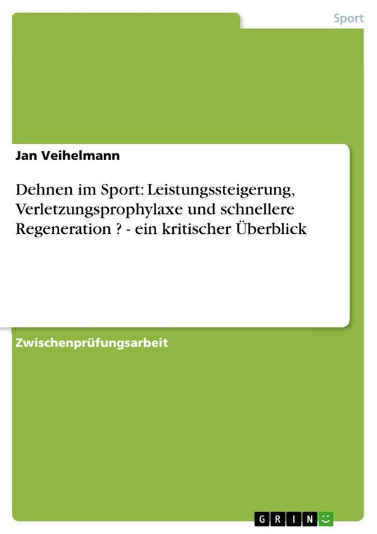 Dehnen im Sport: Leistungssteigerung, Verletzungsprophylaxe und schnellere Regeneration ? - ein kritischer Überblick