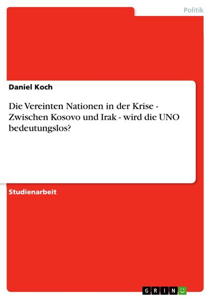 Die Vereinten Nationen in der Krise - Zwischen Kosovo und Irak - wird die UNO bedeutungslos?