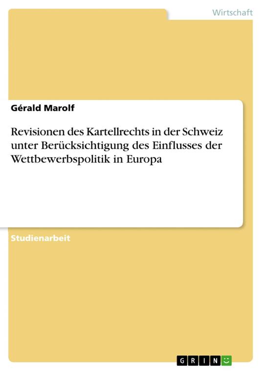 Revisionen des Kartellrechts in der Schweiz unter Berücksichtigung des Einflusses der Wettbewerbspolitik in Europa