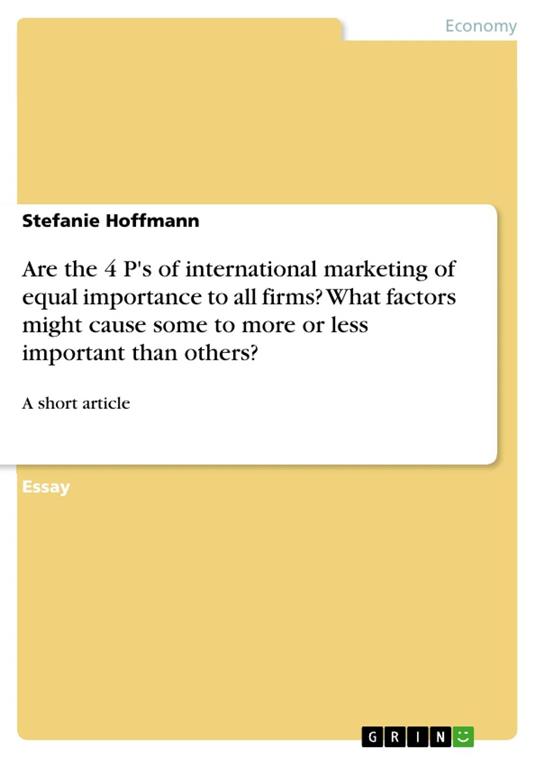 Are the 4 P's of international marketing of equal importance to all firms? What factors might cause some to more or less important than others?