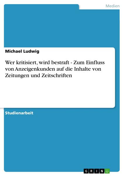 Wer kritisiert, wird bestraft - Zum Einfluss von Anzeigenkunden auf die Inhalte von Zeitungen und Zeitschriften