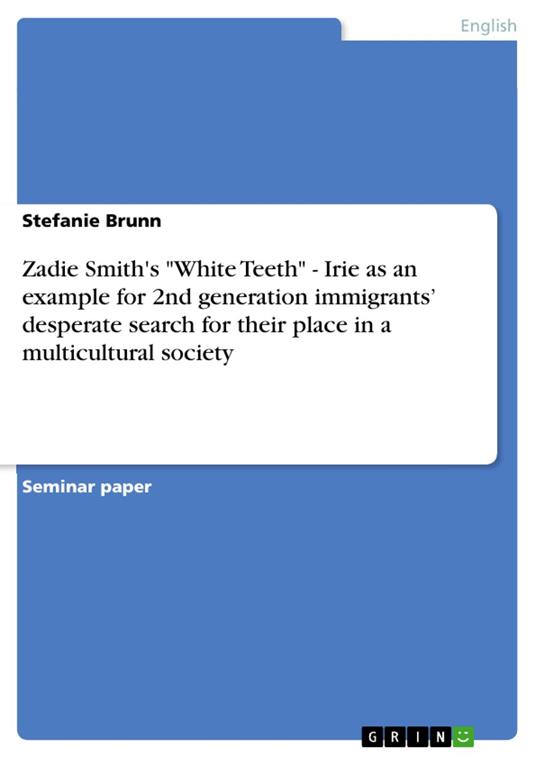 Zadie Smith's "White Teeth" - Irie as an example for 2nd generation immigrants’ desperate search for their place in a multicultural society