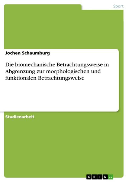 Die biomechanische Betrachtungsweise in Abgrenzung zur morphologischen und funktionalen Betrachtungsweise