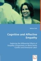 Cognitive and Affective Empathy - Exploring the Differential Effects of Empathy Components on Work-family Conflict and Emotional Labor - Malissa Clark - cover