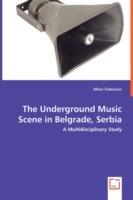 The Underground Music Scene in Belgrade, Serbia - A Multidisciplinary Study