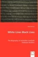 White Lines Black Lives - The Biography of Australian Footballs Krakouer Brothers - Sean Gorman - cover