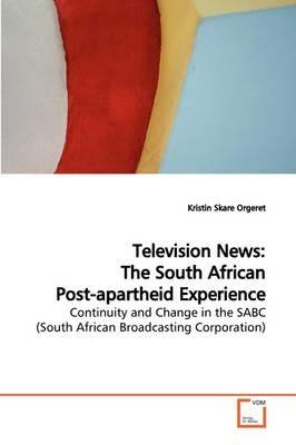 Television News: The South African Post-apartheid Experience - Kristin Skare Orgeret - cover