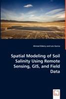 Spatial Modeling of Soil Salinity Using Remote Sensing, GIS, and Field Data - Ahmed Eldeiry,Luis Garcia - cover