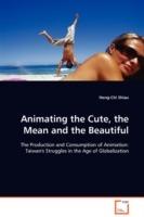 Animating the Cute, the Mean and the Beautiful - Hong-Chi Shiau - cover