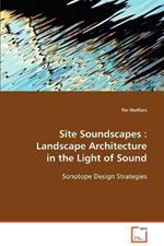 Site Soundscapes: Landscape Architecture in the Light of Sound