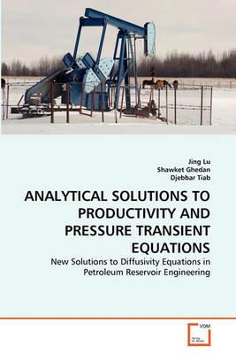 Analytical Solutions to Productivity and Pressure Transient Equations - Jing Lu,Shawket Ghedan,Djebbar Tiab - cover