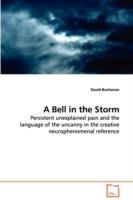 A Bell in the Storm - Persistent unexplained pain and the language of the uncanny in the creative neurophenomenal reference - David Buchanan - cover