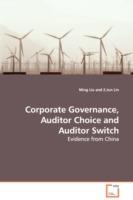 Corporate Governance, Auditor Choice and Auditor Switch - Evidence from China - Ming Liu,Z Jun Lin - cover