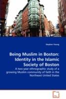 Being Muslim in Boston: Identity in the Islamic Society of Boston - A two-year ethnographic study of a growing Muslim community of faith in the Northeast United States