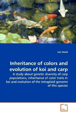 Inheritance of colors and evolution of koi and carp - Lior David - cover