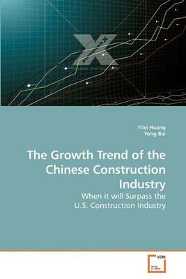 The Growth Trend of the Chinese Construction Industry - Yilei Huang,Yong Bai - cover