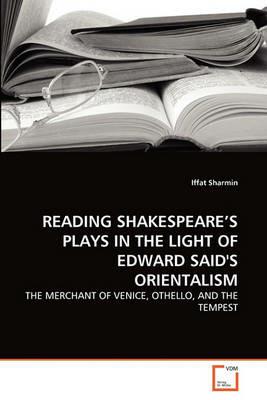 Reading Shakespeare's Plays in the Light of Edward Said's Orientalism - Iffat Sharmin - cover