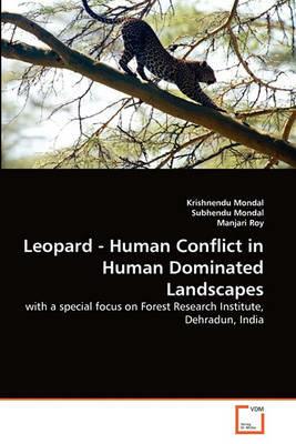 Leopard - Human Conflict in Human Dominated Landscapes - Krishnendu Mondal,Subhendu Mondal,Manjari Roy - cover
