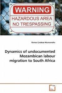 Dynamics of undocumented Mozambican labour migration to South Africa - Ramos Cardoso Muanamoha - cover