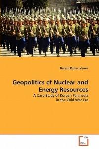 Geopolitics of Nuclear and Energy Resources - Naresh Kumar Verma - cover
