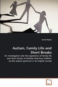 Autism, Family Life and Short Breaks - David Preece - cover
