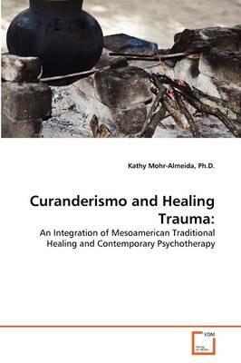 Curanderismo and Healing Trauma - Kathy Mohr-Almeida - cover