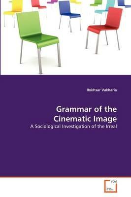 Grammar of the Cinematic Image - Rokhsar Vakharia - cover