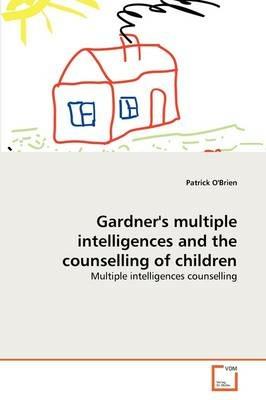 Gardner's multiple intelligences and the counselling of children - Patrick O'Brien - cover