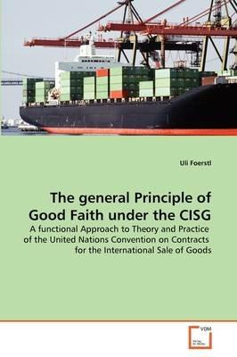 The general Principle of Good Faith under the CISG - Uli Foerstl - cover
