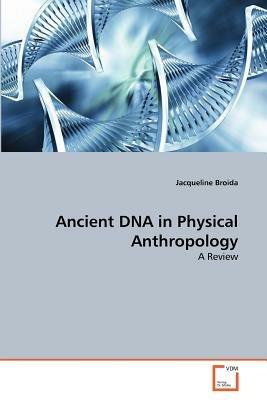 Ancient DNA in Physical Anthropology - Jacqueline Broida - cover