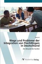 Wege und Probleme der Integration von Fluchtlingen in Deutschland