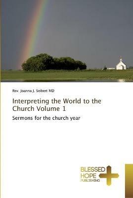 Interpreting the World to the Church Volume 1 - Joanna J Seibert - cover
