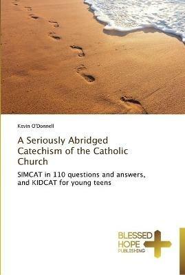 A Seriously Abridged Catechism of the Catholic Church - Kevin O'Donnell - cover